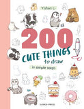 Book cover of '200 Cute Things to Draw in Simple Steps' by Yishan Li with illustrations of various cute drawings.