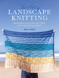 The Art of Landscape Knitting: Beginner Knitting Patterns for Bespoke Blankets - Anne Le Brocq