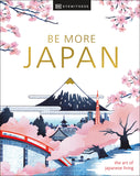 Cover of the book 'Be More Japan -DK Eyewitness' featuring a illustration with Mount Fuji, cherry blossoms, a traditional Japanese building, and a bridge, representing the art of Japanese living.