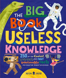 The Big Book Of Useless Knowledge: 250 Of The Coolest, Weirdest, And Most Unbelievable Facts You Won’t Be Taught In School