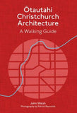 Cover of the book 'Christchurch Architecture - Revised Edition: A Walking Guide' by John Walsh with a red background and a map of Christchurch city center.