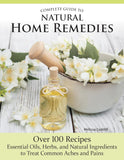 Complete Guide to Natural Home Remedies: Over 100 Recipes Essential Oils, Herbs, and Natural Ingredients to Treat Common Aches and Pains - Melissa Corkhill
