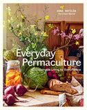 Everyday Permaculture: Sustainable Living For Every Space - Anna Matilda