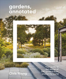 Gardens, Annotated: Your Guide to the Design of 200 Gardens from Around the World - Chris Young