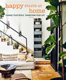Happy Starts at Home: Change Your Space, Transform Your Life - Rebecca West