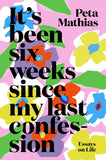 Book cover of 'It's been six weeks since my last confession' by Peta Mathias with colorful floral design.