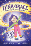 Luna Grace: Girl from Outer Space - Julie Sykes, illustrated by Emily Jones