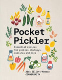 Pocket Pickler: Essential recipes for pickles, chutneys, relishes and more - Alex Elliott-Howery