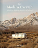 The Modern Caravan: Stories of Love, Beauty, and Adventure on the Open Road - Kate Oliver